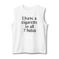muscle tank with vintage gothic lettering reading ‘I Have a Cigarette in All 7 Holes’