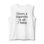 muscle tank with vintage gothic lettering reading ‘I Have a Cigarette in All 7 Holes’