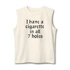 muscle tank with vintage gothic lettering reading ‘I Have a Cigarette in All 7 Holes’
