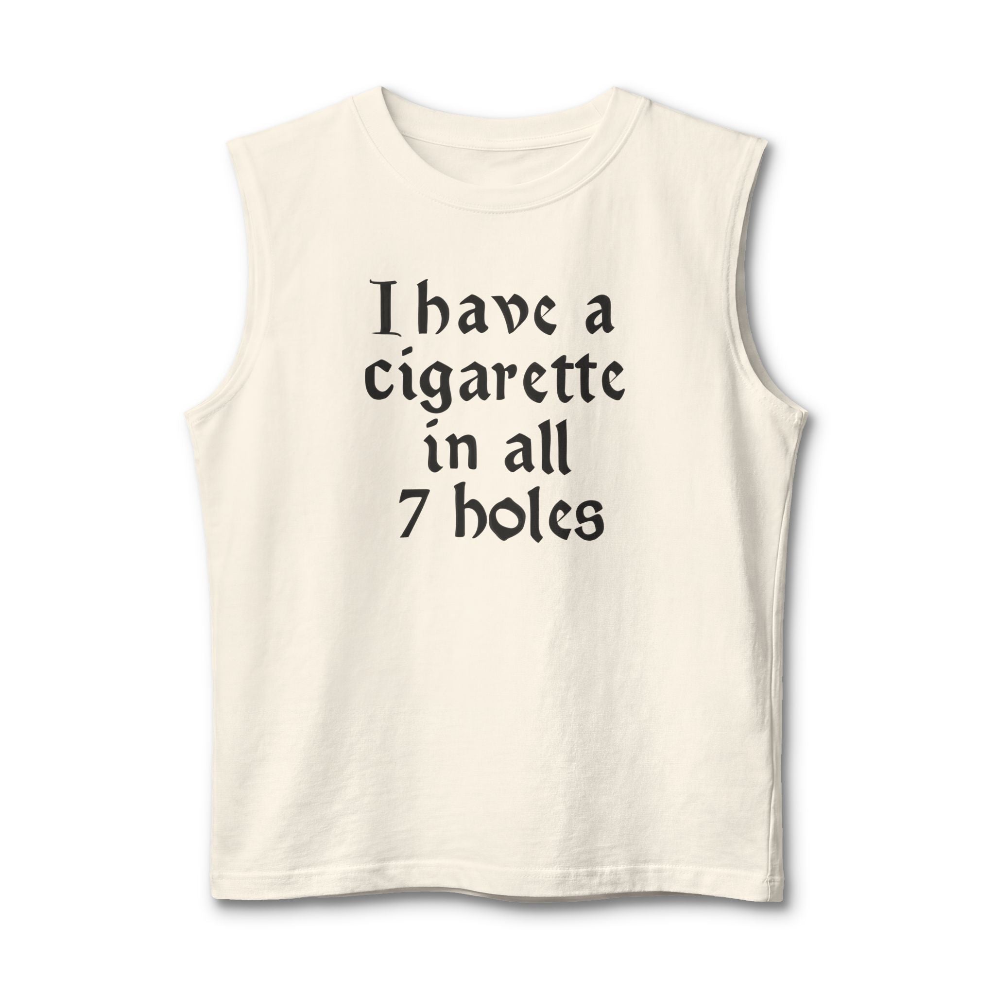 muscle tank with vintage gothic lettering reading ‘I Have a Cigarette in All 7 Holes’