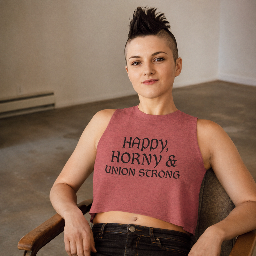 Happy, Horny & Union Strong Crop Top