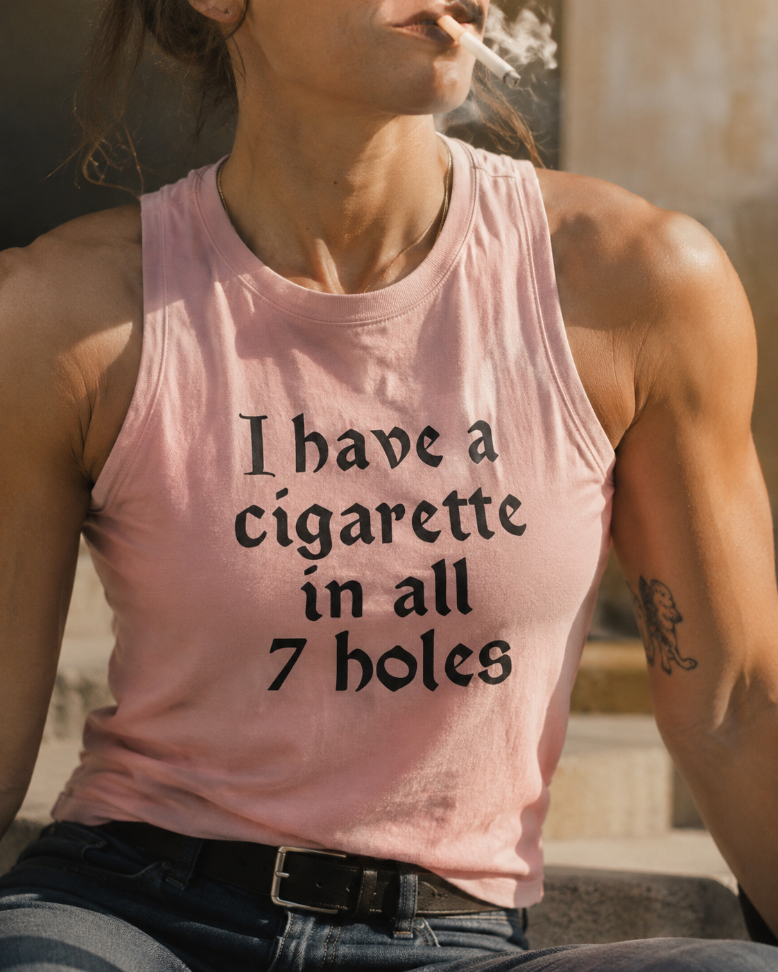 I Have a Cigarette in All 7 Holes Muscle Tank